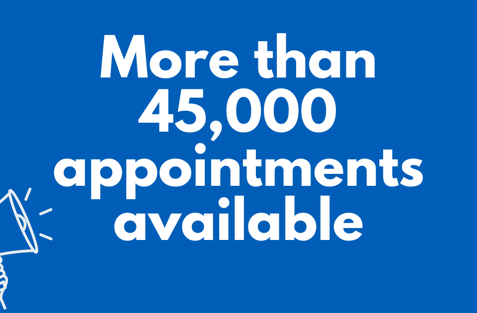 More than 45,000 appointments available